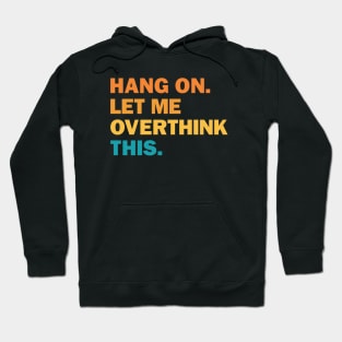 Hang On Let Me Overthink This Hoodie